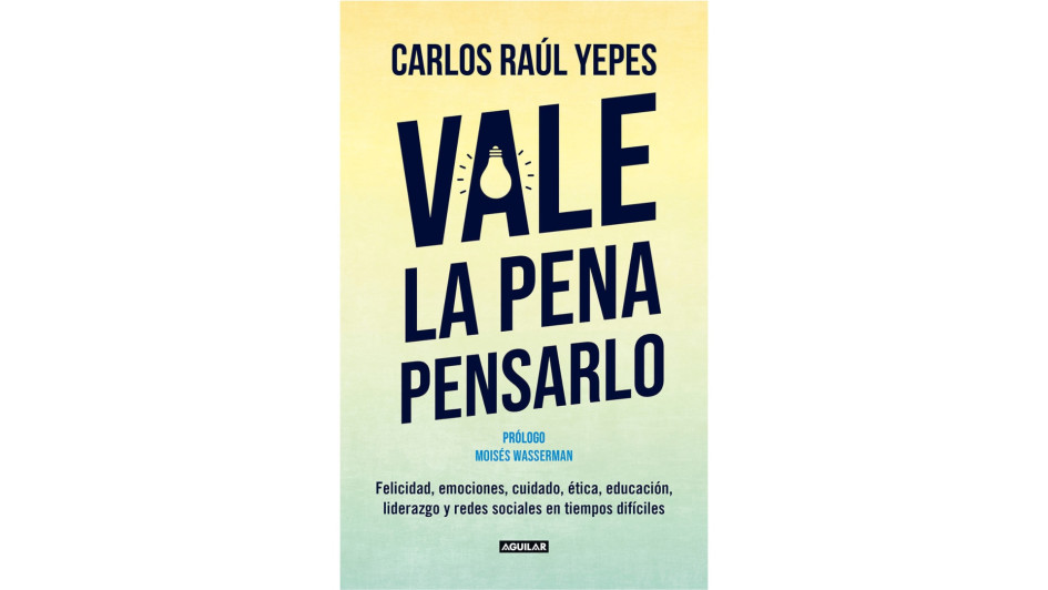 Vale la pena pensarlo, el más reciente libro de Carlos Raúl Yepes, todo un manual de vida y de buenas lecturas.