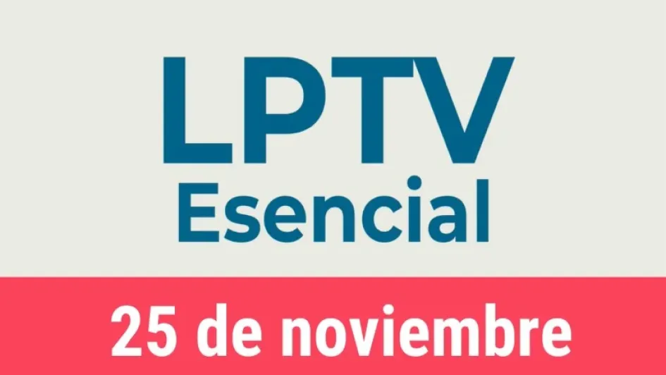 #LPTVEsencial Informativo web 25 de noviembre del 2022 #LPTVEsencial Informativo web 25 de noviembre del 2022