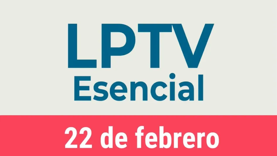 #LPTVEsencial Informativo web 22 de febrero del 2023 #LPTVEsencial Informativo web 22 de febrero del 2023