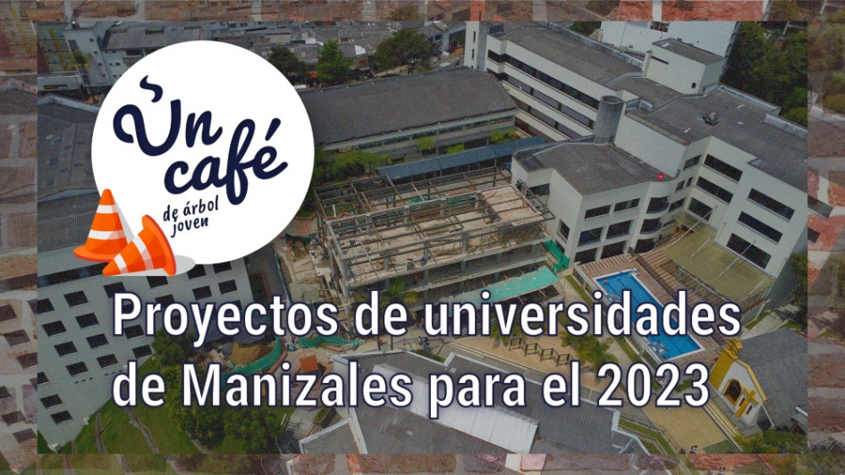 Un Café de árbol joven, por la inversión en la infraestructura universitaria de Manizales Un Café de árbol joven, por la inversión en la infraestructura universitaria de Manizales