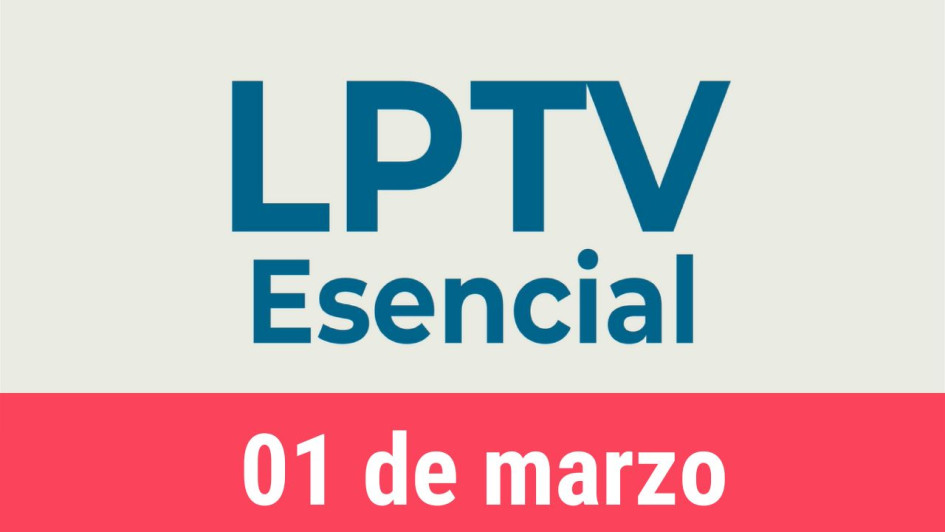 #LPTVEsencial Informativo web 1 de marzo del 2023 #LPTVEsencial Informativo web 1 de marzo del 2023
