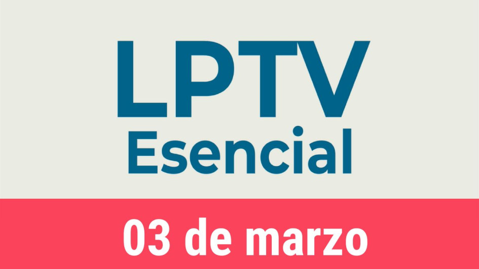 #LPTVEsencial Informativo web 3 de marzo del 2023 #LPTVEsencial Informativo web 3 de marzo del 2023