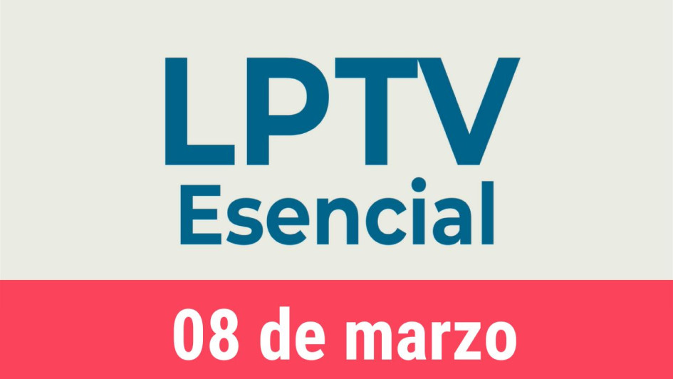 #LPTVEsencial Informativo web 8 de marzo del 2023 #LPTVEsencial Informativo web 8 de marzo del 2023