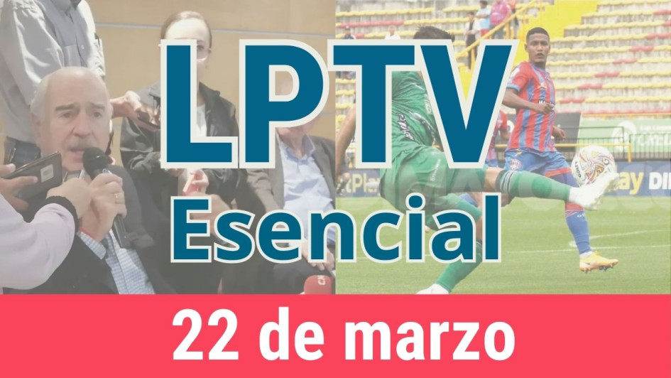 #LPTVEsencial Informativo web 22 de marzo del 2023 #LPTVEsencial Informativo web 22 de marzo del 2023
