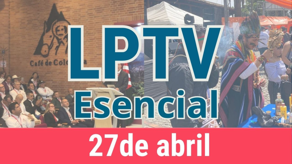 #LPTVEsencial Informativo web 27 de abril del 2023 #LPTVEsencial Informativo web 27 de abril del 2023