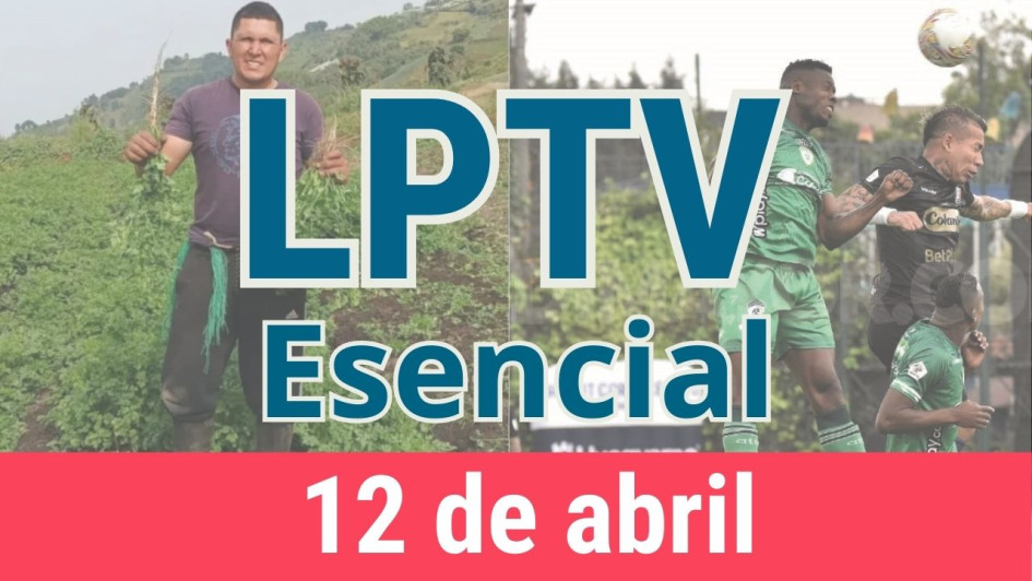 #LPTVEsencial Informativo web 12 de abril del 2023 #LPTVEsencial Informativo web 12 de abril del 2023