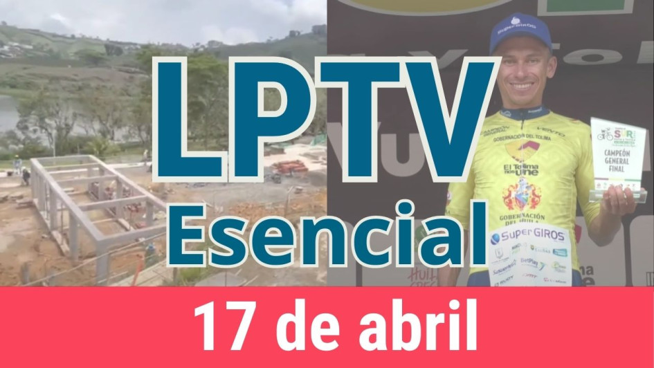 #LPTVEsencial Informativo web 17 de abril del 2023 #LPTVEsencial Informativo web 17 de abril del 2023