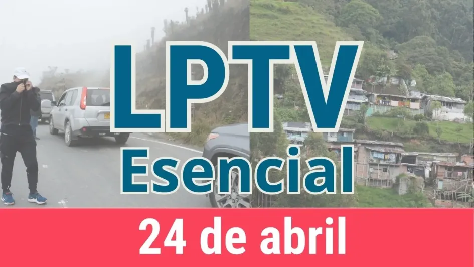 #LPTVEsencial Informativo web 24 de abril del 2023 #LPTVEsencial Informativo web 24 de abril del 2023