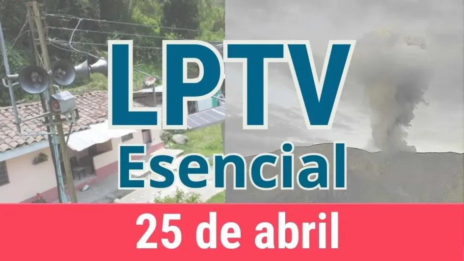 #LPTVEsencial Informativo web 25 de abril del 2023