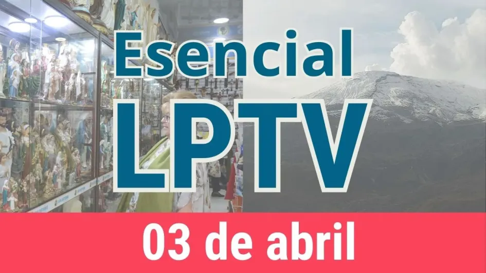 #LPTVEsencial Informativo web 3 de abril del 2023 #LPTVEsencial Informativo web 3 de abril del 2023
