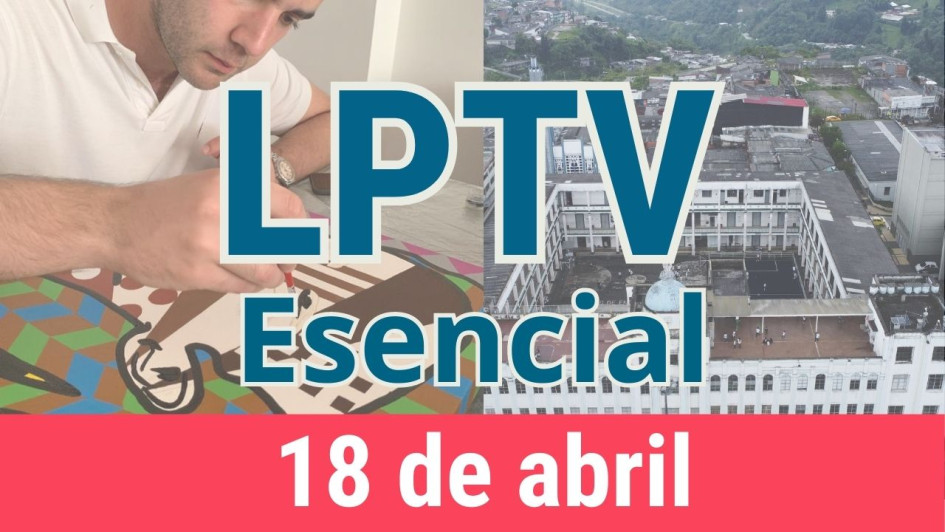 #LPTVEsencial Informativo web 18 de abril del 2023 #LPTVEsencial Informativo web 18 de abril del 2023