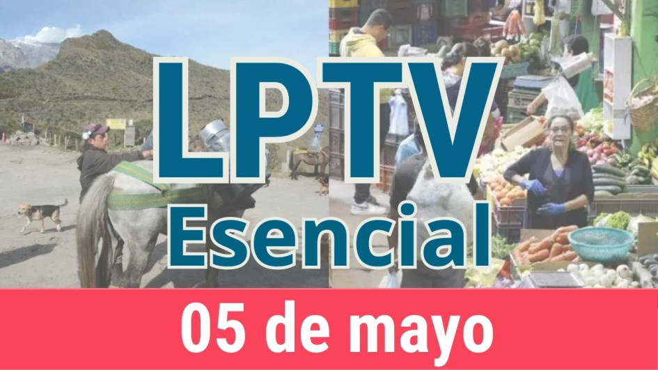 #LPTVEsencial Informativo web 5 de mayo del 2023 #LPTVEsencial Informativo web 5 de mayo del 2023