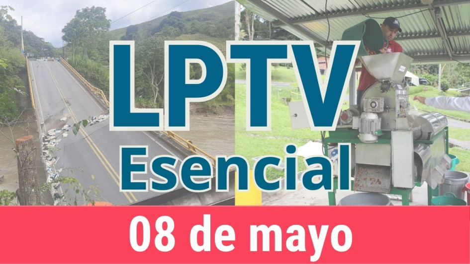 #LPTVEsencial Informativo web 8 de mayo del 2023 #LPTVEsencial Informativo web 8 de mayo del 2023