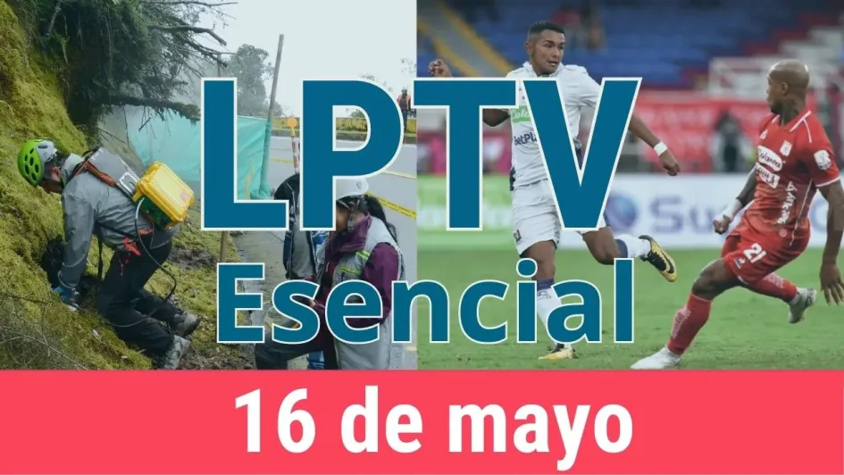 #LPTVEsencial Informativo web 16 de mayo del 2023 #LPTVEsencial Informativo web 16 de mayo del 2023
