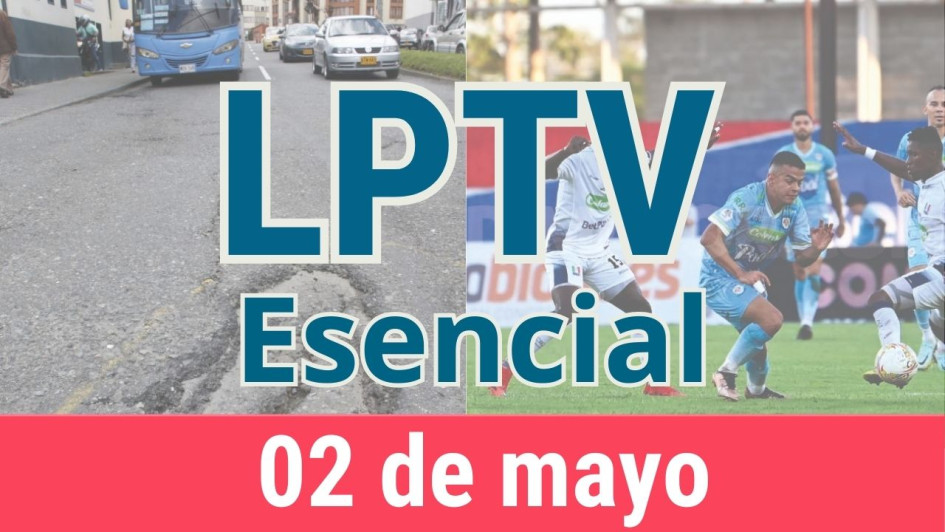 #LPTVEsencial Informativo web 2 de mayo del 2023 #LPTVEsencial Informativo web 2 de mayo del 2023