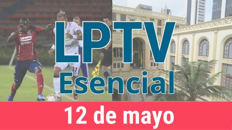 #LPTVEsencial Informativo web 12 de mayo del 2023 #LPTVEsencial Informativo web 12 de mayo del 2023