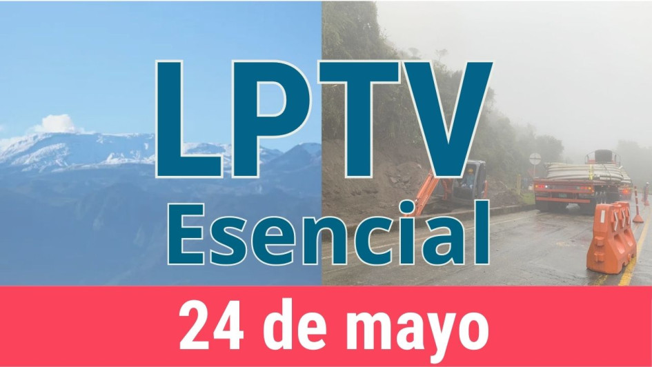#LPTVEsencial Informativo web 24 de mayo del 2023 #LPTVEsencial Informativo web 24 de mayo del 2023