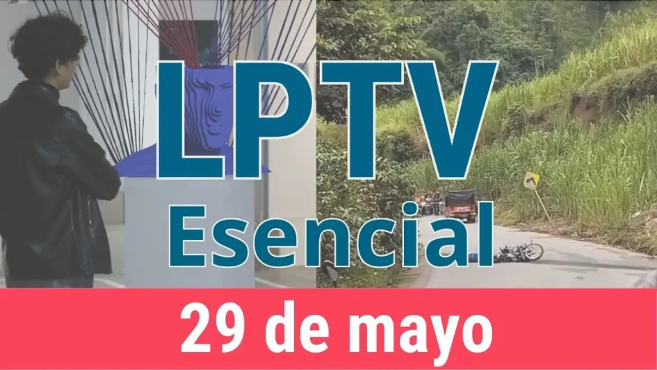 #LPTVEsencial Informativo web 29 de mayo del 2023 #LPTVEsencial Informativo web 29 de mayo del 2023