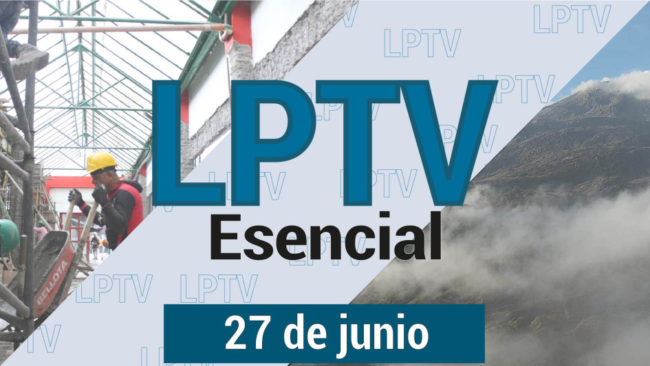 #LPTVEsencial Informativo web 27 de junio del 2023 #LPTVEsencial Informativo web 27 de junio del 2023