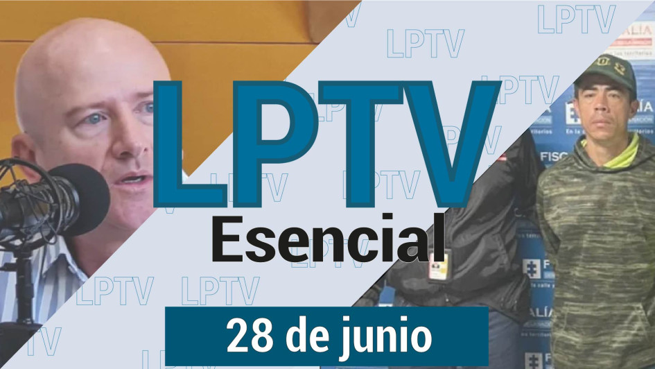 #LPTVEsencial Informativo web 28 de junio del 2023 #LPTVEsencial Informativo web 28 de junio del 2023