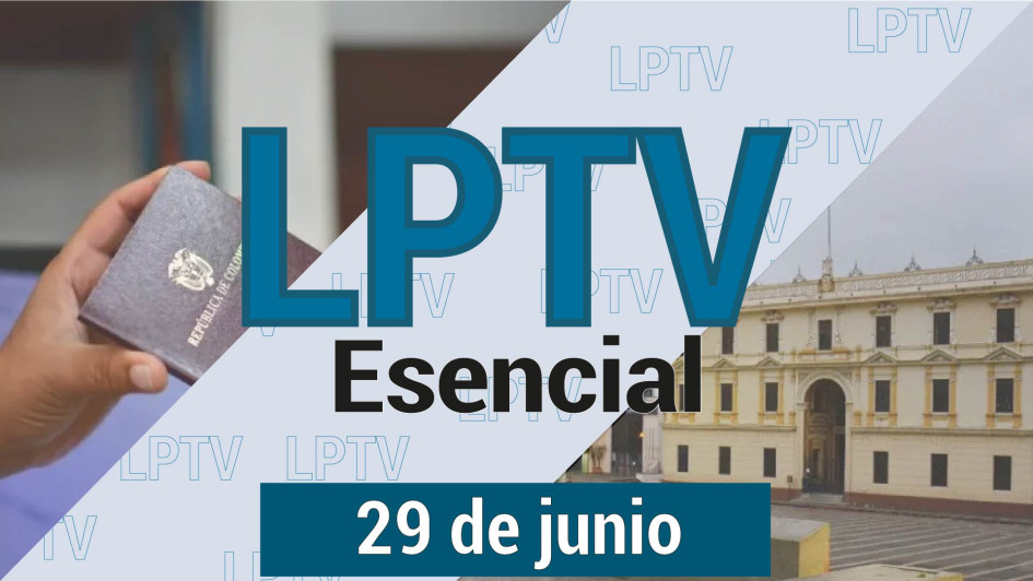 #LPTVEsencial Informativo web 29 de junio del 2023 #LPTVEsencial Informativo web 29 de junio del 2023