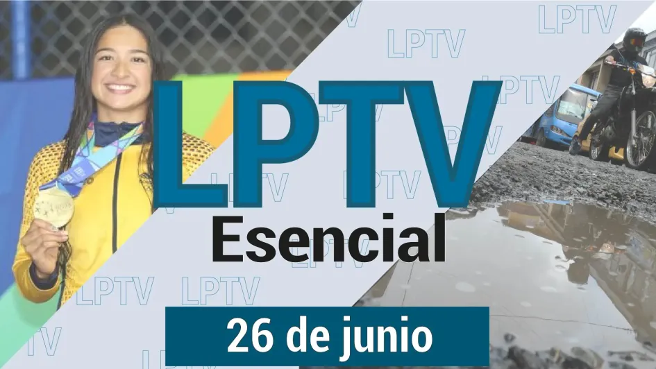 #LPTVEsencial Informativo web 26 de junio del 2023 #LPTVEsencial Informativo web 26 de junio del 2023