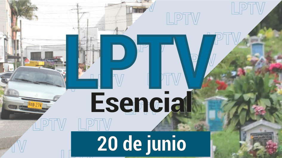 #LPTVEsencial Informativo web 20 de junio del 2023 #LPTVEsencial Informativo web 20 de junio del 2023