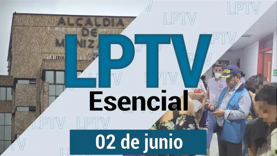 #LPTVEsencial Informativo web 2 de junio del 2023 #LPTVEsencial Informativo web 2 de junio del 2023