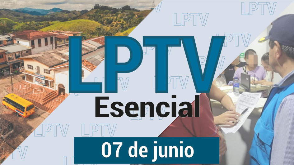 #LPTVEsencial Informativo web 7 de junio del 2023 #LPTVEsencial Informativo web 7 de junio del 2023