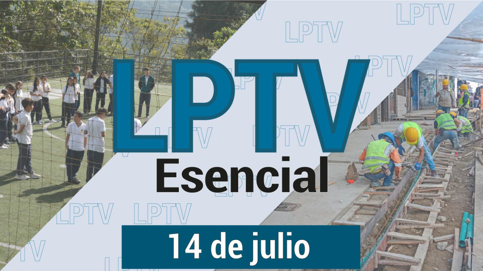 #LPTVEsencial Informativo web 14 de julio del 2023 #LPTVEsencial Informativo web 14 de julio del 2023