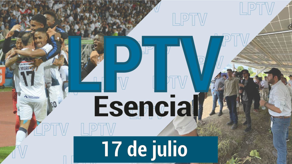 #LPTVEsencial Informativo web 17 de julio del 2023 #LPTVEsencial Informativo web 17 de julio del 2023