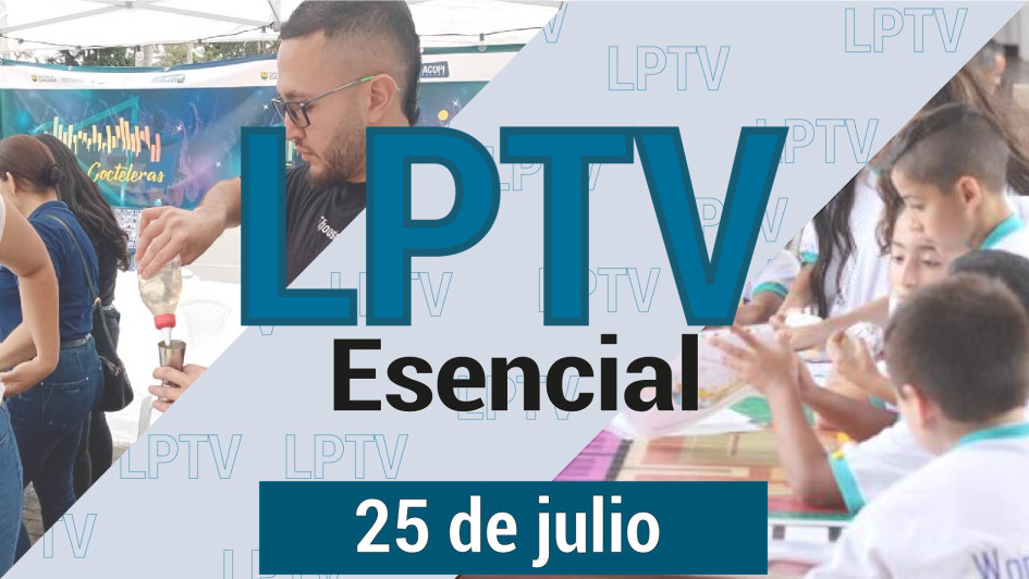 #LPTVEsencial Informativo web 25 de julio del 2023 #LPTVEsencial Informativo web 25 de julio del 2023