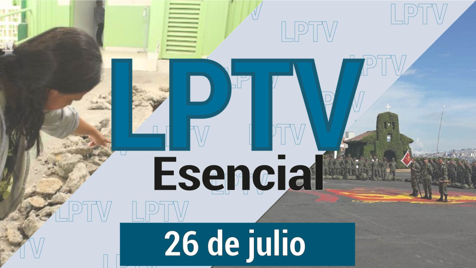 #LPTVEsencial Informativo web 26 de julio del 2023 #LPTVEsencial Informativo web 26 de julio del 2023