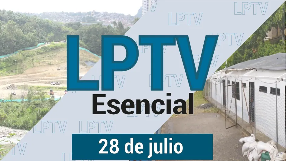 #LPTVEsencial Informativo web 28 de julio del 2023 #LPTVEsencial Informativo web 28 de julio del 2023