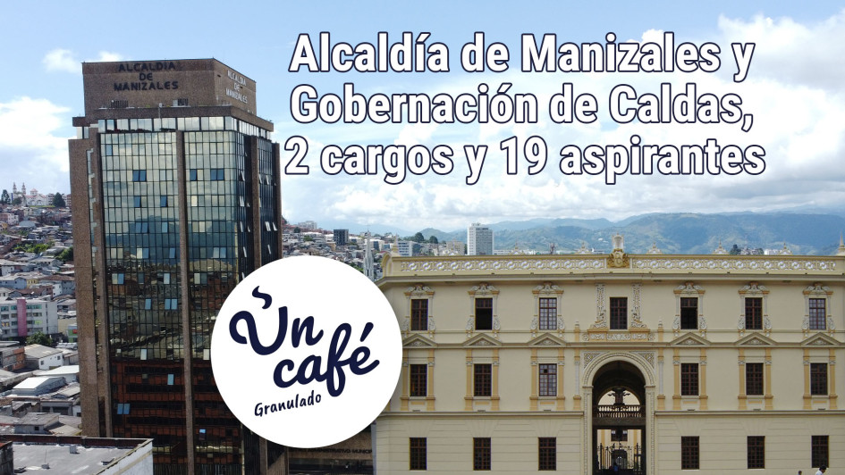 El sonajero para la Alcaldía de Manizales y la Gobernación de Caldas, en Un Café granulado El sonajero para la Alcaldía de Manizales y la Gobernación de Caldas, en Un Café granulado