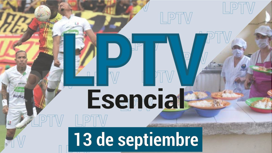 LPTV Esencial #LPTVEsencial Informativo web 13 de septiembre del 2023