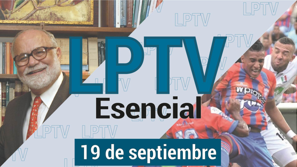 #LPTVEsencial Informativo web 19 de septiembre del 2023 #LPTVEsencial Informativo web 19 de septiembre del 2023