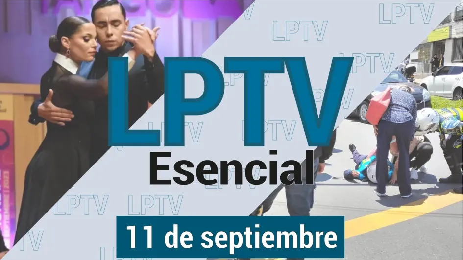 #LPTVEsencial Informativo web 11 de septiembre del 2023 #LPTVEsencial Informativo web 11 de septiembre del 2023