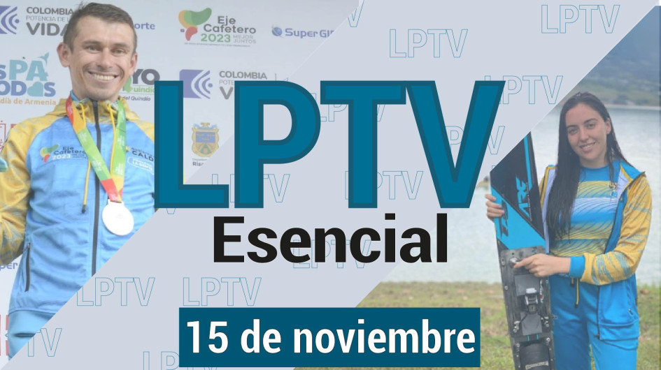 #LPTVEsencial Informativo web 15 de noviembre del 2023 #LPTVEsencial Informativo web 15 de noviembre del 2023