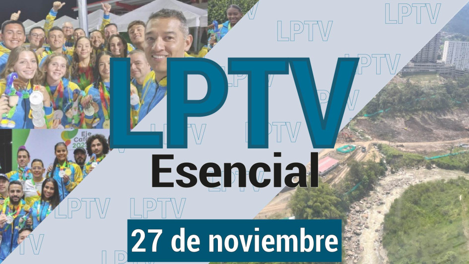 #LPTVEsencial Informativo web 27 de noviembre del 2023 #LPTVEsencial Informativo web 27 de noviembre del 2023