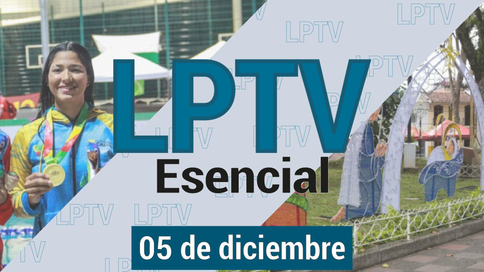 #LPTVEsencial Informativo web 5 de diciembre del 2023 #LPTVEsencial Informativo web 5 de diciembre del 2023