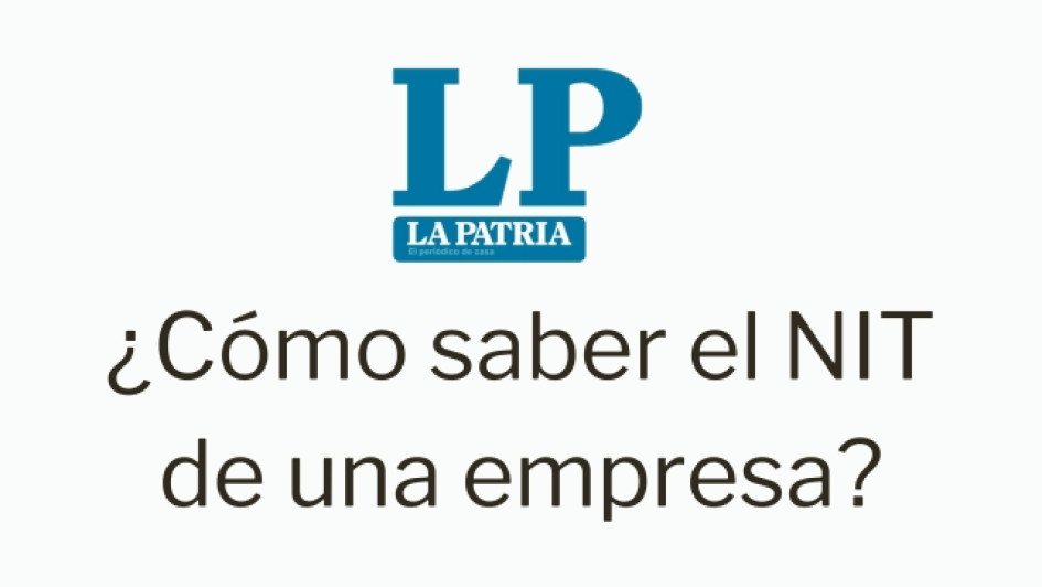 Como-saber-el-NIT-de-una-empresa Logo de LA PATRIA. Debajo dice "¿Cómo saber el NIT de una empresa?[