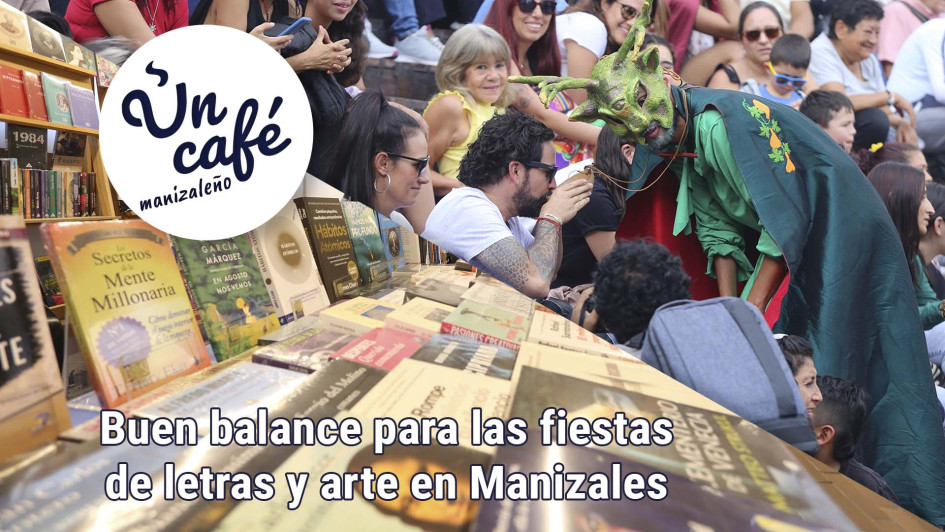 Buen balance para las fiestas de letras y arte en Manizales Buen balance para las fiestas de letras y arte en Manizales