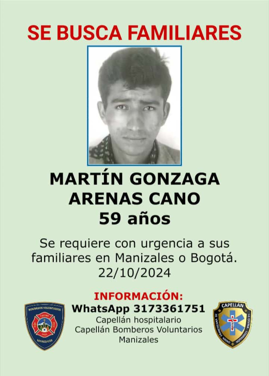 Se requieren los familiares de Martín Gonzaga Arenas Cano en Manizales o Bogotá. Se requieren los familiares de Martín Gonzaga Arenas Cano en Manizales o Bogotá.