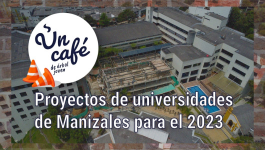 Un Café de árbol joven, por la inversión en la infraestructura universitaria de Manizales