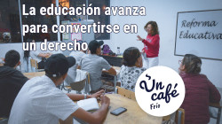 La larga espera por una reforma educativa nos deja Un Café frío, pero se podría calentar